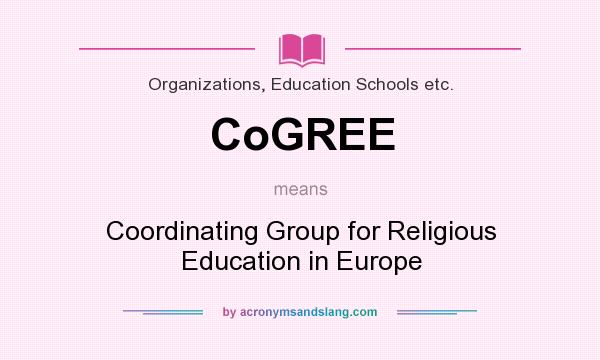 What does CoGREE mean? It stands for Coordinating Group for Religious Education in Europe