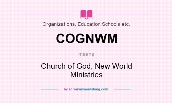 What does COGNWM mean? It stands for Church of God, New World Ministries