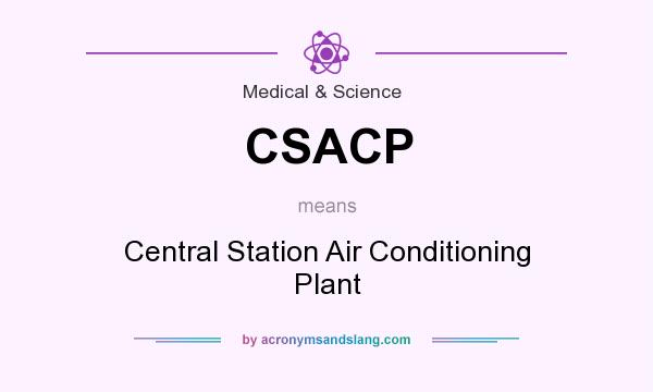 What does CSACP mean? It stands for Central Station Air Conditioning Plant