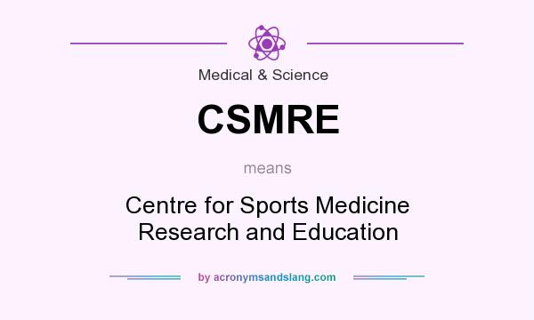 What does CSMRE mean? It stands for Centre for Sports Medicine Research and Education