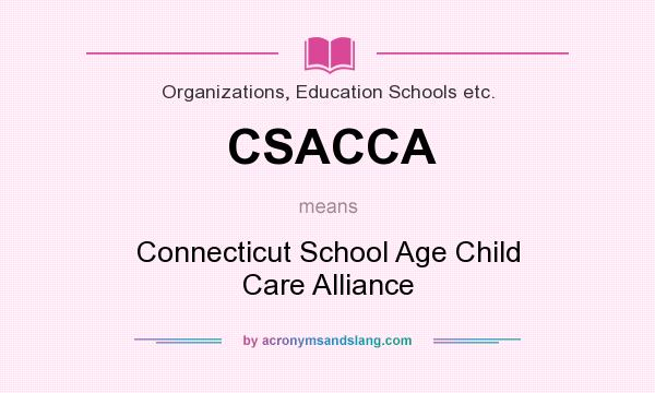 What does CSACCA mean? It stands for Connecticut School Age Child Care Alliance