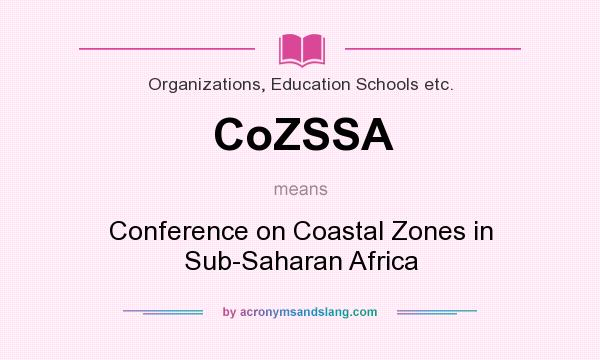 What does CoZSSA mean? It stands for Conference on Coastal Zones in Sub-Saharan Africa