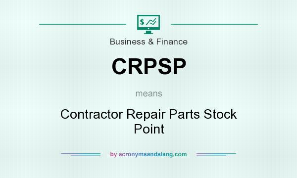 What does CRPSP mean? It stands for Contractor Repair Parts Stock Point