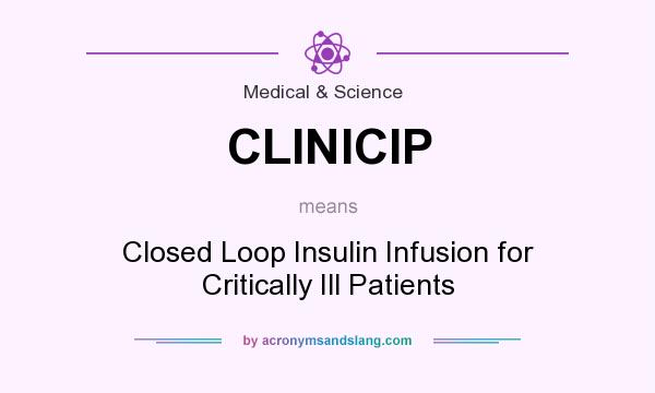 What does CLINICIP mean? It stands for Closed Loop Insulin Infusion for Critically Ill Patients