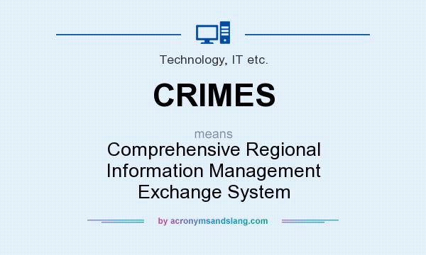 What does CRIMES mean? It stands for Comprehensive Regional Information Management Exchange System