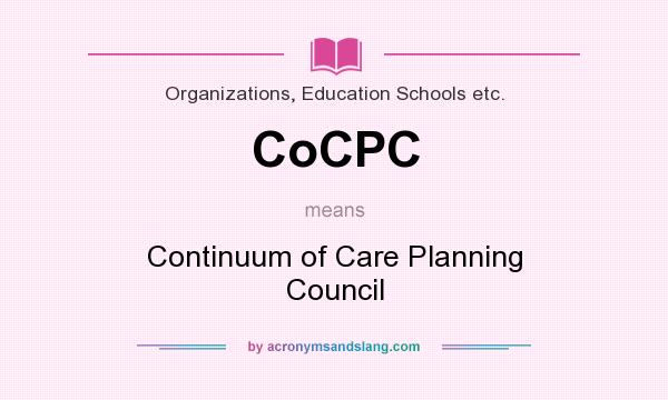 What does CoCPC mean? It stands for Continuum of Care Planning Council