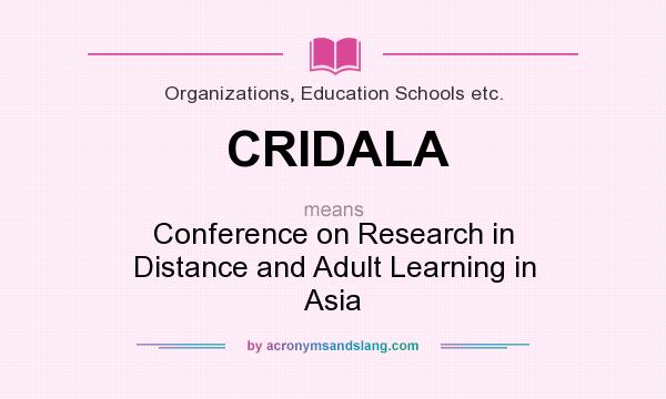 What does CRIDALA mean? It stands for Conference on Research in Distance and Adult Learning in Asia
