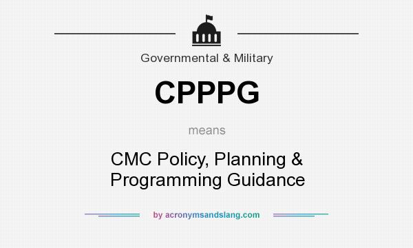 What does CPPPG mean? It stands for CMC Policy, Planning & Programming Guidance