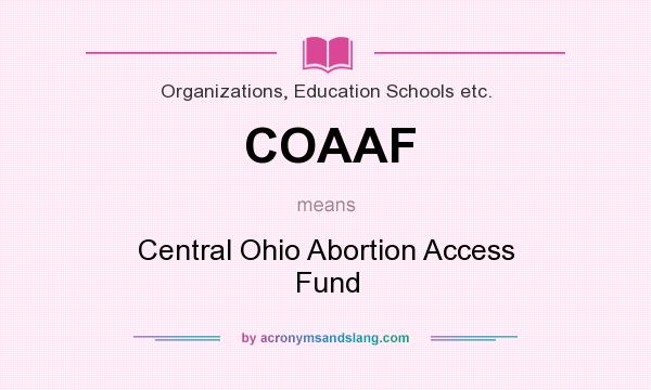 What does COAAF mean? It stands for Central Ohio Abortion Access Fund