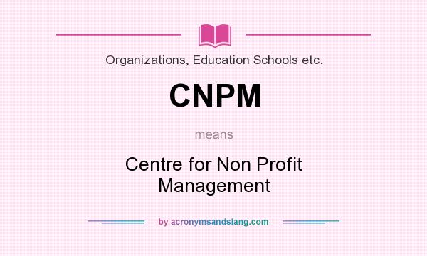 What does CNPM mean? It stands for Centre for Non Profit Management