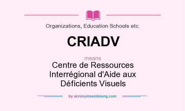 What does CRIADV mean? It stands for Centre de Ressources Interrégional d`Aide aux Déficients Visuels