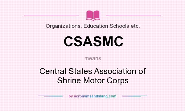 What does CSASMC mean? It stands for Central States Association of Shrine Motor Corps