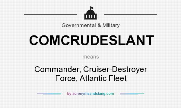 What does COMCRUDESLANT mean? It stands for Commander, Cruiser-Destroyer Force, Atlantic Fleet