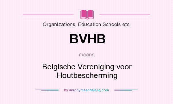 What does BVHB mean? It stands for Belgische Vereniging voor Houtbescherming