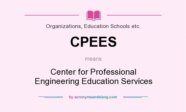 What does CPEES mean? It stands for Center for Professional Engineering Education Services