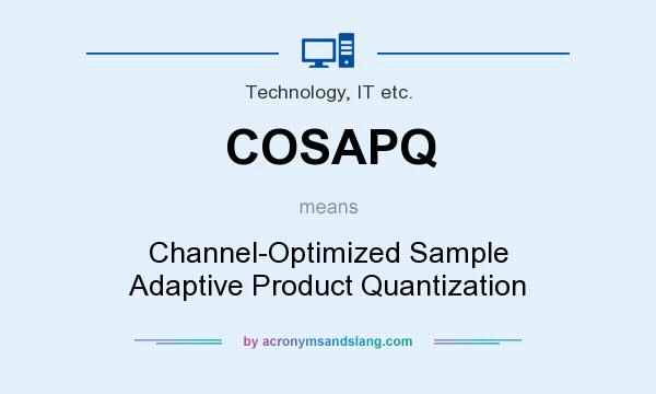 What does COSAPQ mean? It stands for Channel-Optimized Sample Adaptive Product Quantization