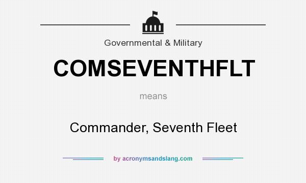What does COMSEVENTHFLT mean? It stands for Commander, Seventh Fleet