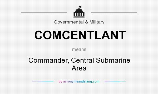 What does COMCENTLANT mean? It stands for Commander, Central Submarine Area