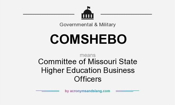 What does COMSHEBO mean? It stands for Committee of Missouri State Higher Education Business Officers