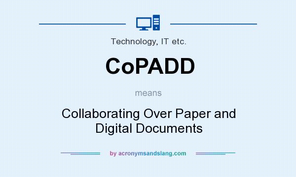 What does CoPADD mean? It stands for Collaborating Over Paper and Digital Documents