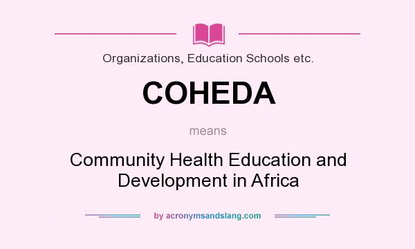What does COHEDA mean? It stands for Community Health Education and Development in Africa