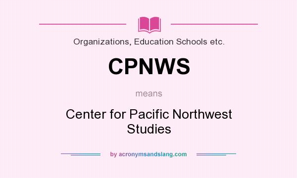 What does CPNWS mean? It stands for Center for Pacific Northwest Studies