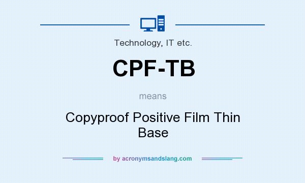 What does CPF-TB mean? It stands for Copyproof Positive Film Thin Base
