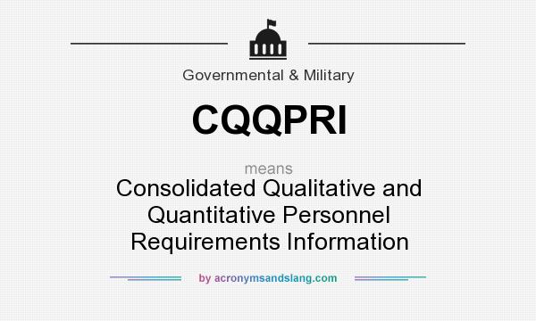 What does CQQPRI mean? It stands for Consolidated Qualitative and Quantitative Personnel Requirements Information
