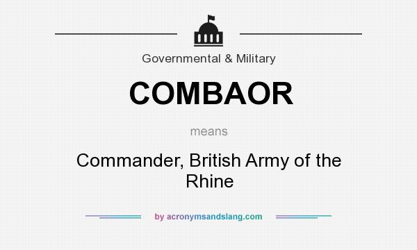 What does COMBAOR mean? It stands for Commander, British Army of the Rhine