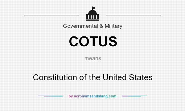 What does COTUS mean? It stands for Constitution of the United States