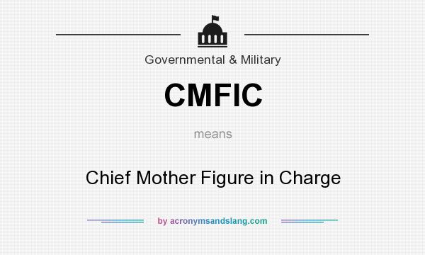 What does CMFIC mean? It stands for Chief Mother Figure in Charge