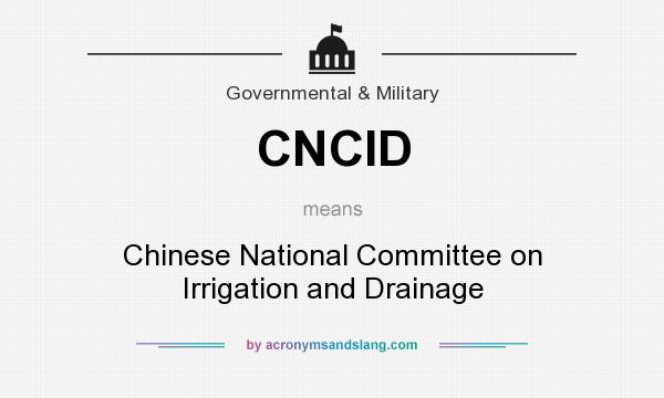 What does CNCID mean? It stands for Chinese National Committee on Irrigation and Drainage