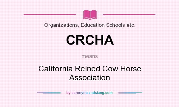 What does CRCHA mean? It stands for California Reined Cow Horse Association