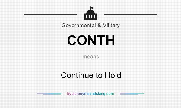 What does CONTH mean? It stands for Continue to Hold