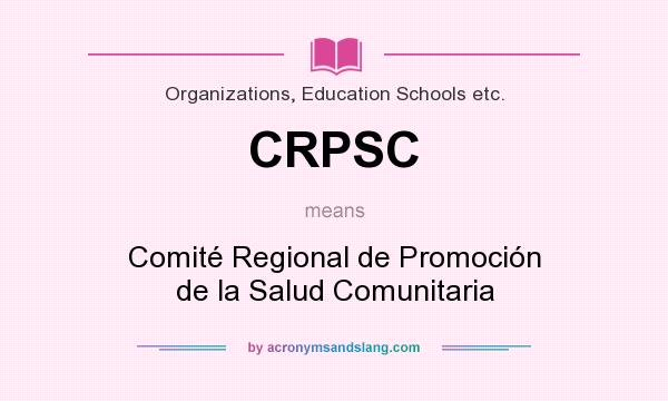 What does CRPSC mean? It stands for Comité Regional de Promoción de la Salud Comunitaria