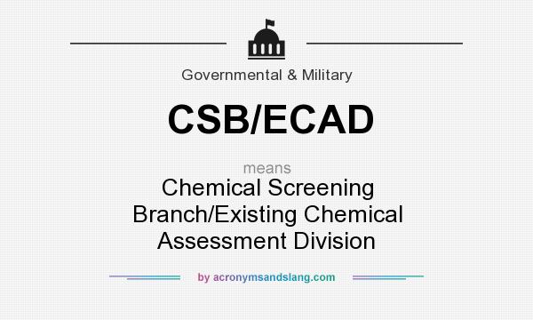 What does CSB/ECAD mean? It stands for Chemical Screening Branch/Existing Chemical Assessment Division