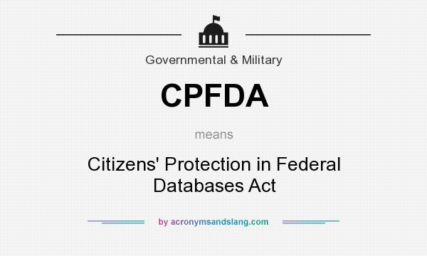 What does CPFDA mean? It stands for Citizens` Protection in Federal Databases Act