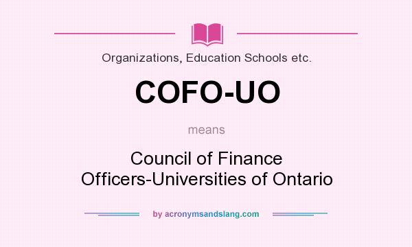 What does COFO-UO mean? It stands for Council of Finance Officers-Universities of Ontario