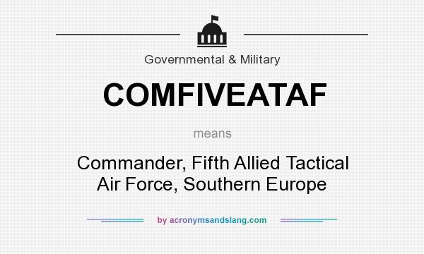 What does COMFIVEATAF mean? It stands for Commander, Fifth Allied Tactical Air Force, Southern Europe