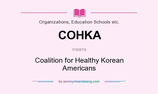 What does COHKA mean? It stands for Coalition for Healthy Korean Americans