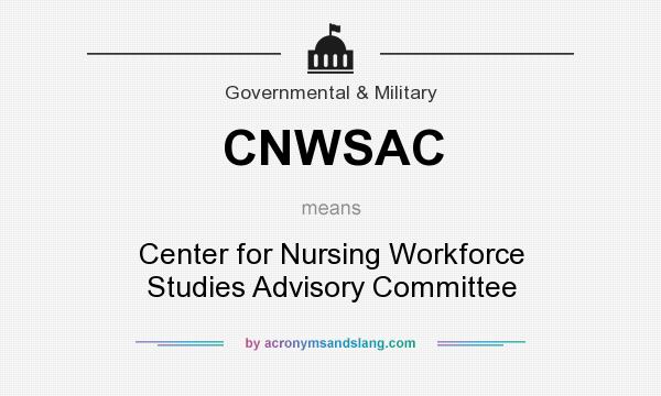 What does CNWSAC mean? It stands for Center for Nursing Workforce Studies Advisory Committee