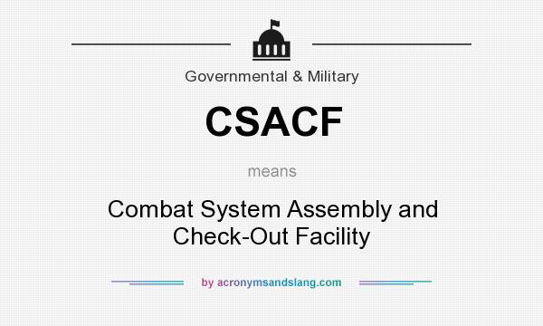 What does CSACF mean? It stands for Combat System Assembly and Check-Out Facility