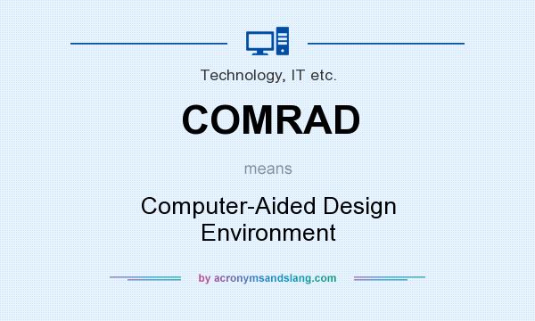 What does COMRAD mean? It stands for Computer-Aided Design Environment