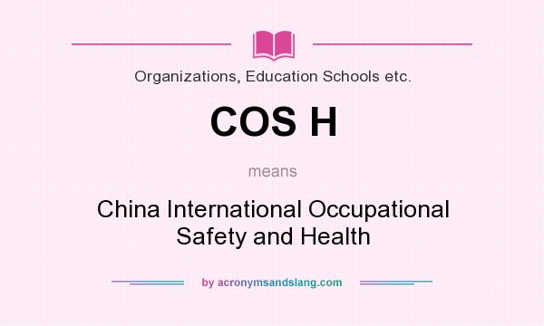What does COS H mean? It stands for China International Occupational Safety and Health