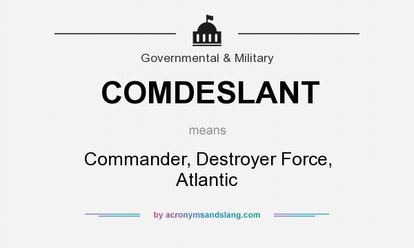 What does COMDESLANT mean? It stands for Commander, Destroyer Force, Atlantic