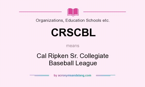 What does CRSCBL mean? It stands for Cal Ripken Sr. Collegiate Baseball League