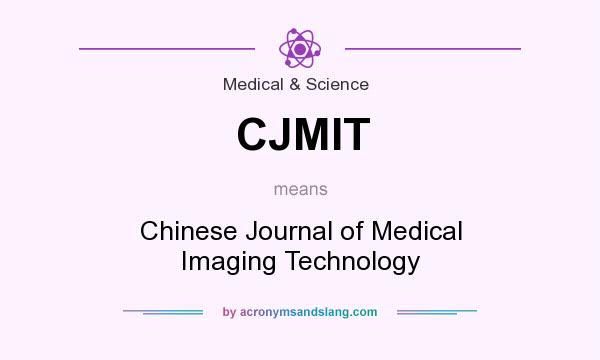 What does CJMIT mean? It stands for Chinese Journal of Medical Imaging Technology