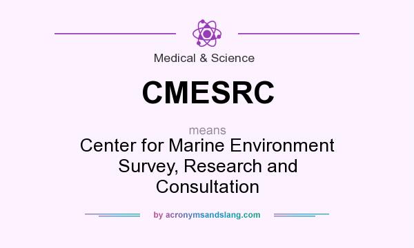 What does CMESRC mean? It stands for Center for Marine Environment Survey, Research and Consultation