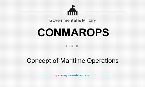 What does CONMAROPS mean? It stands for Concept of Maritime Operations