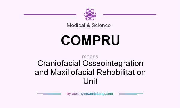 What does COMPRU mean? It stands for Craniofacial Osseointegration and Maxillofacial Rehabilitation Unit